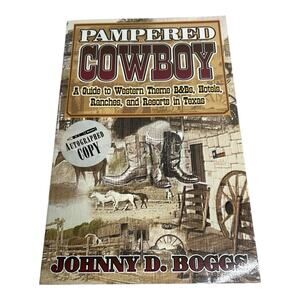 Signed Pampered Cowboy Johnny D Boggs Texas Travel Guide B&B Ranches